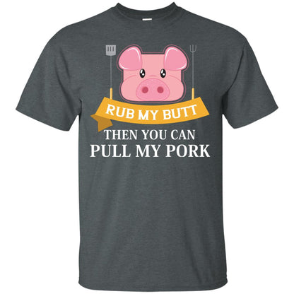 Rub My Butt Then You Can Pull My Pork Griling Bbq Shirt Dark Heather