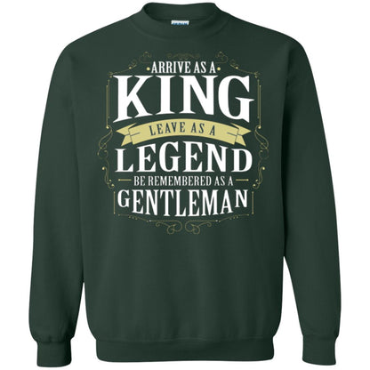 Arrive As A King Leave As A Legend Be Remembered As A Gentleman Forest Green