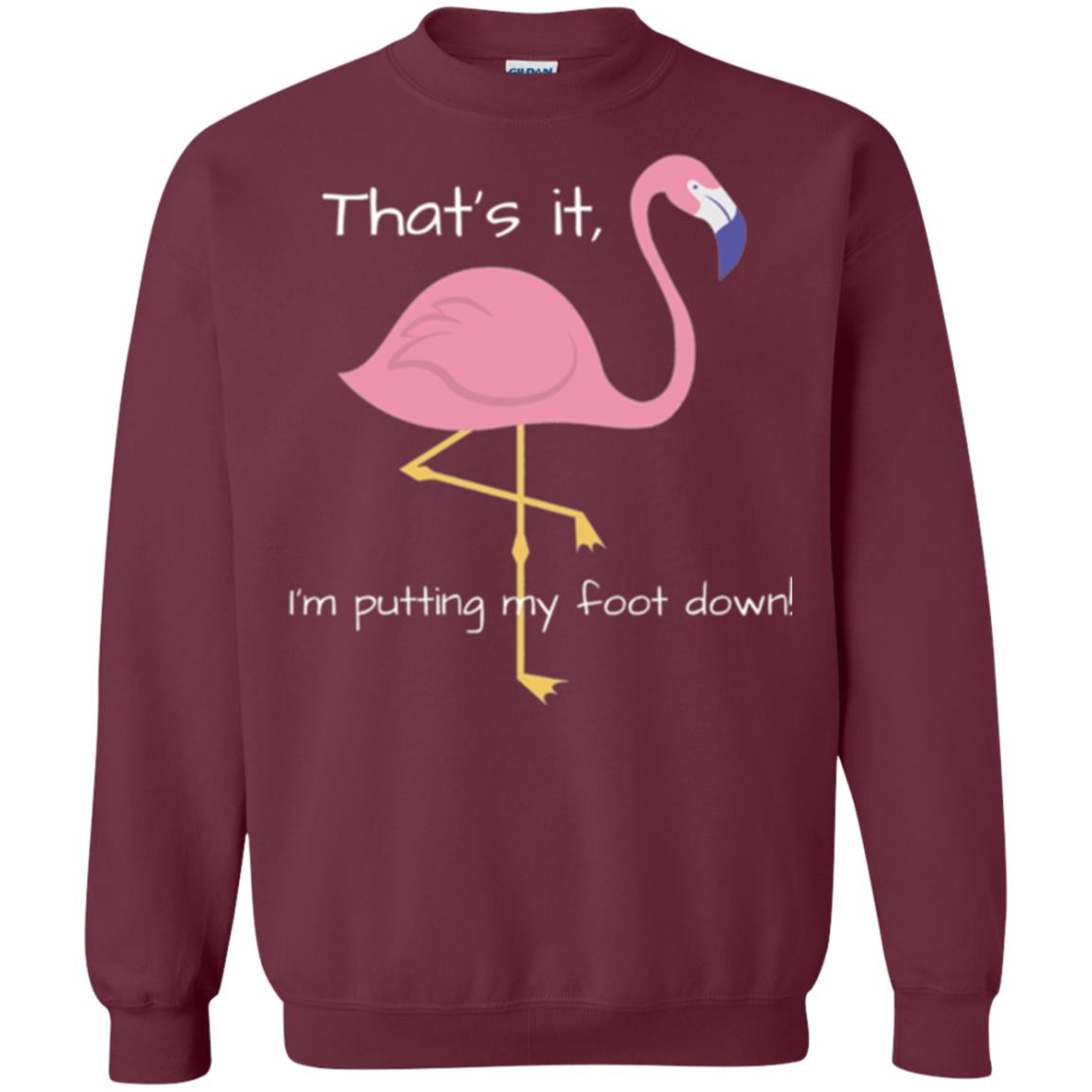 Funny Flamingo T-shirt That_s It I_m Puttinf My Foot Down Maroon