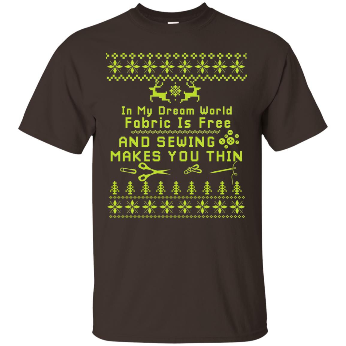 In My Dream World Fabric Is Free And Sewing Makes You Thin X-mas Sewing Lovers Shirt Dark Chocolate