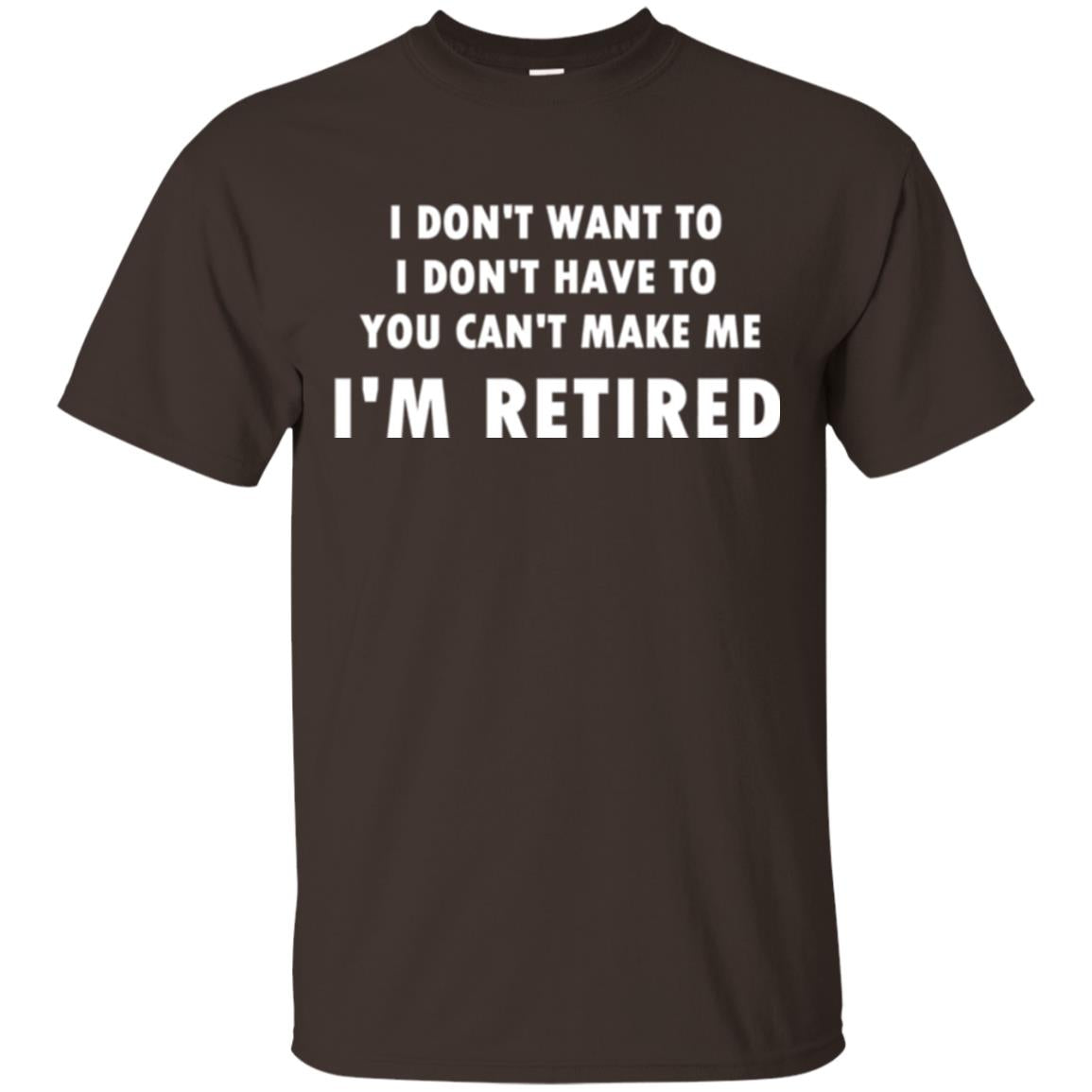 You Can't Make Me I'm Retired Retirement Funny T-shirt Dark Chocolate