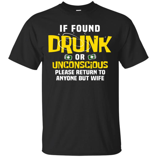 If Found Drunk Or Unconscious Please Return To Anyone But Wife Husband Shirt Black