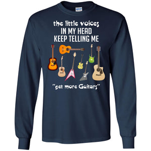The Little Voices In My Head Keep Telling Me Get More Guitars Music Lover ShirtG240 Gildan LS Ultra Cotton T-Shirt