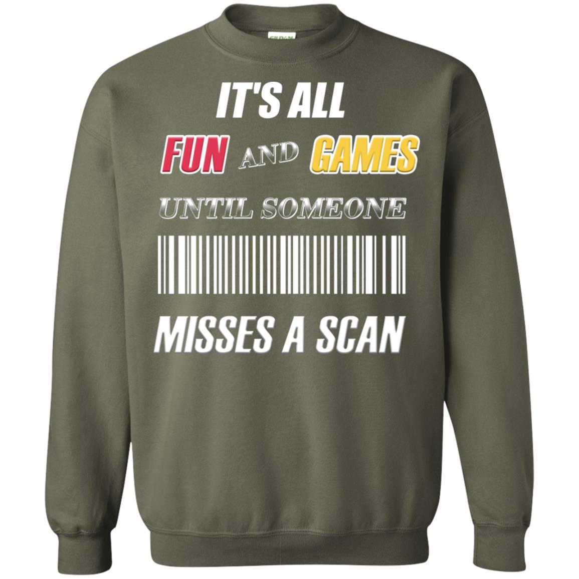 It's All Fun And Games Until Someone Misses A Scan Ggift Shirt Military Green