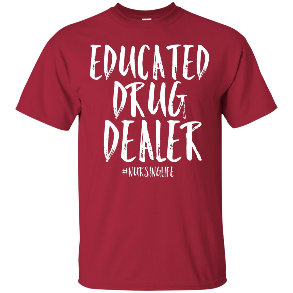 Educated Drug Dealer Nurse Nursing Life Shirt Cardinal