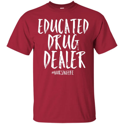 Educated Drug Dealer Nurse Nursing Life Shirt Cardinal