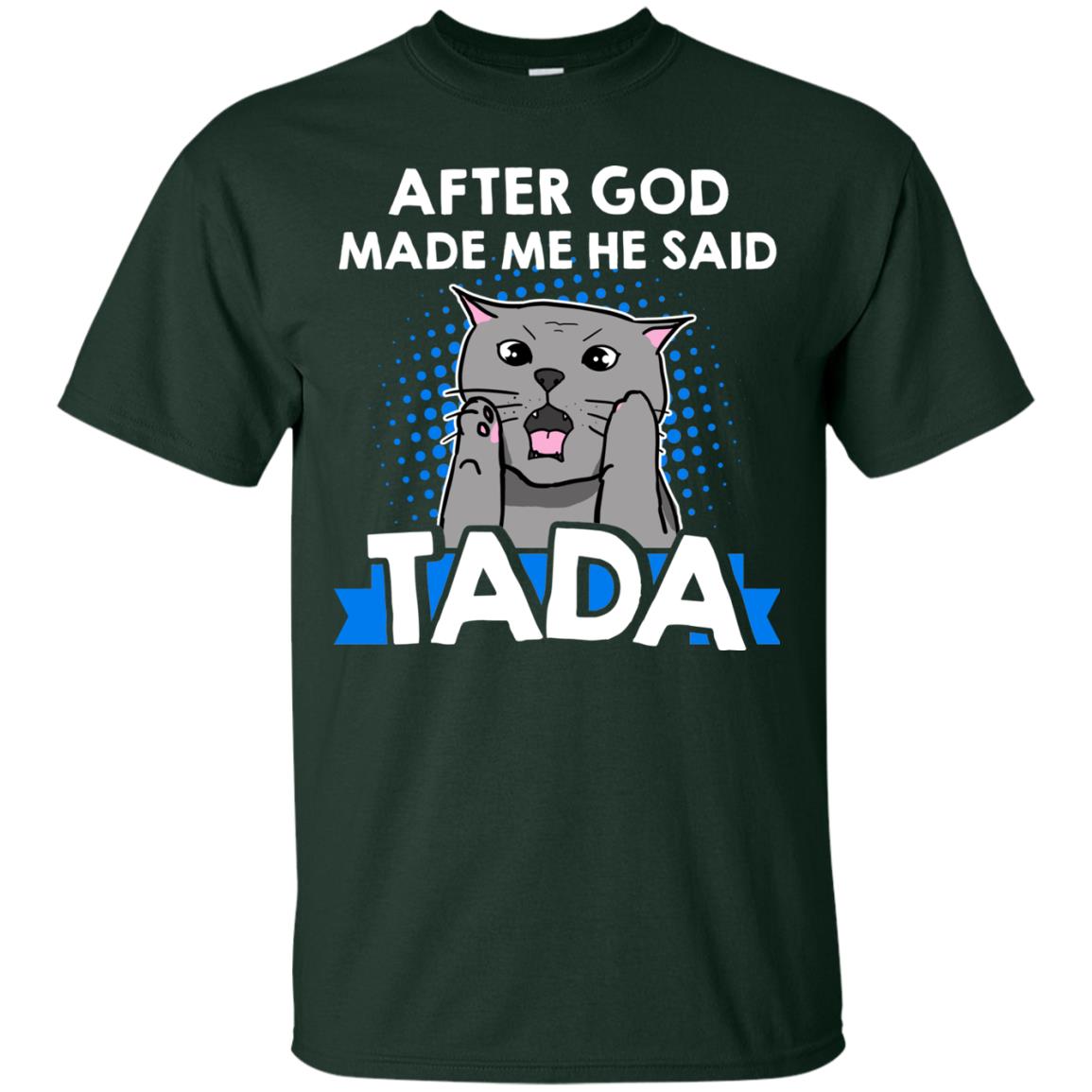 After God Made Me He Said Tada Cat Lover T-shirt Forest