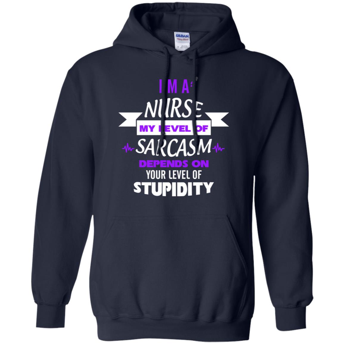 Im A Nurse My Level Of Saracasm Depends On Your Level Of Stupidity Navy