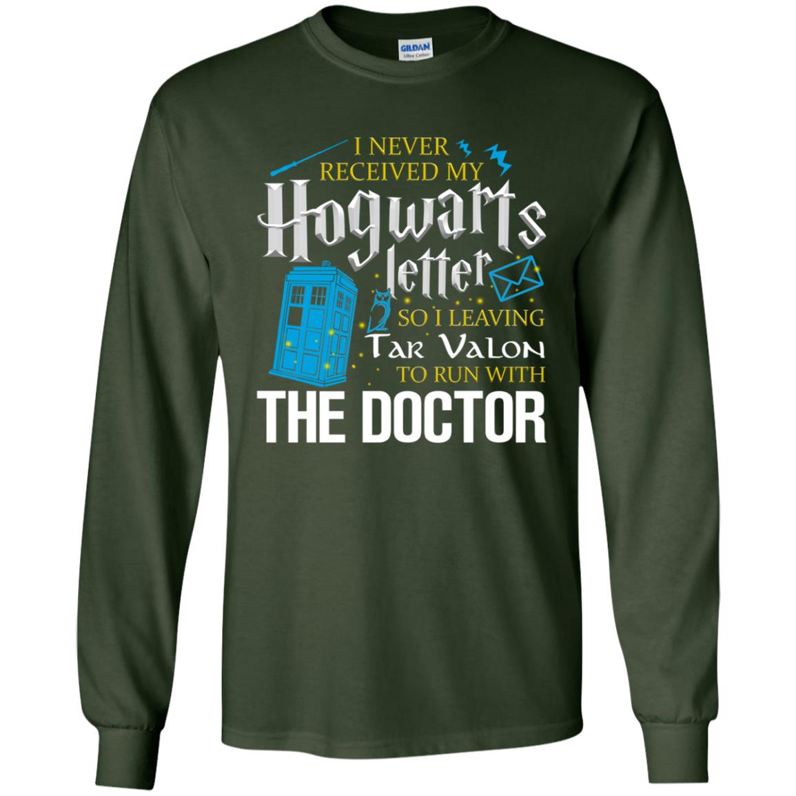 I Never Received My Hogwarts Letter So I Leaving Tar Valon To Run With The Doctor Harry Potter Fan Shirt Forest Green
