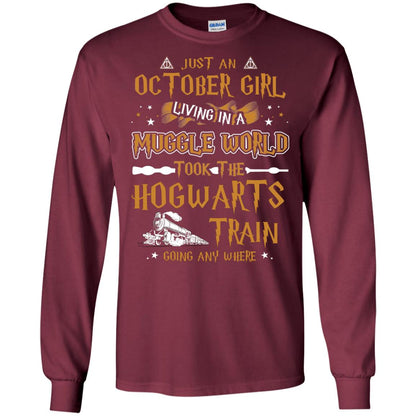 Just An October Girl Living In A Muggle World Took The Hogwarts Train Going Any Where Shirt Maroon