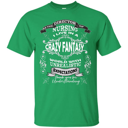 As The Direction Of Nursing Ilive In A Crazy Fantasy World With Unrealistic Expectations Thank You For Understanding Irish Green