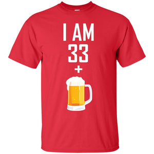 I Am 33 Plus 1 Beer 34th Birthday T-shirtG200 Gildan Ultra Cotton T-Shirt