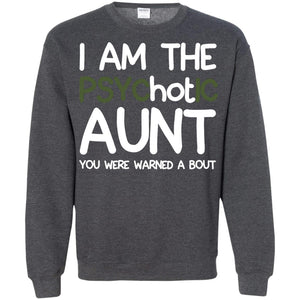 I_m The Psychotic Aunt You Were Warned About Hot Aunt T-shirtG180 Gildan Crewneck Pullover Sweatshirt 8 oz.
