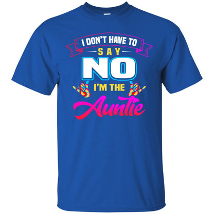 I Don't Have To Say No I'm The Auntie Aunt Shirt Royal