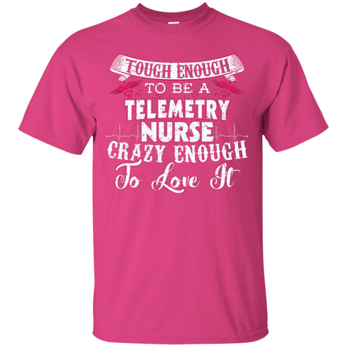 Tough Enough To Be A Telemetry Nurse T-shirt Heliconia