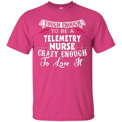 Tough Enough To Be A Telemetry Nurse T-shirt Heliconia