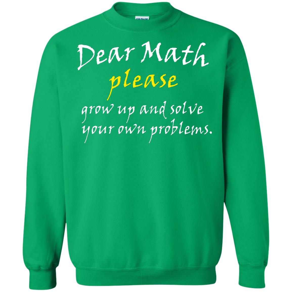 Dear Math Please Grow Up And Solve Funny Math T-shirt Irish Green