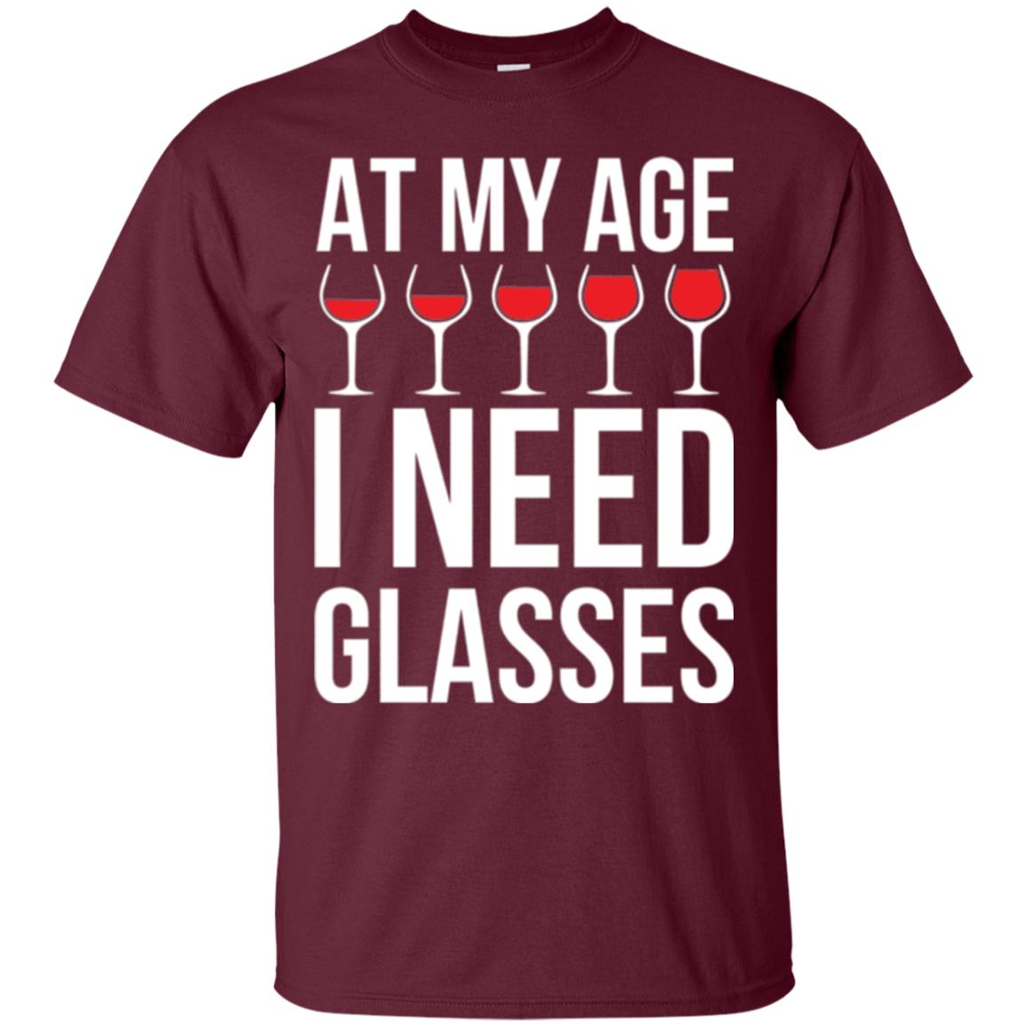 Wine Lovers T-shirt At My Age I Need Wine Glasses Maroon