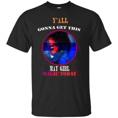 Y All Gonna Get This May Girl Magic Today May Birthday Shirt For Girls Black