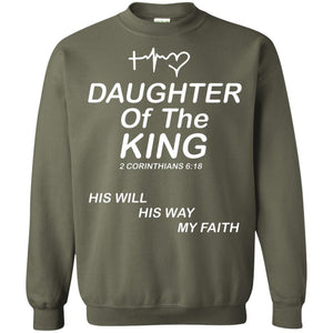 Daughter Of The King His Will His Way My Faith Daughter ShirtG180 Gildan Crewneck Pullover Sweatshirt 8 oz.