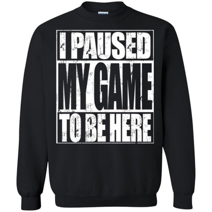 Funny Gamer T-shirt I Paused My Game To Be Here Black