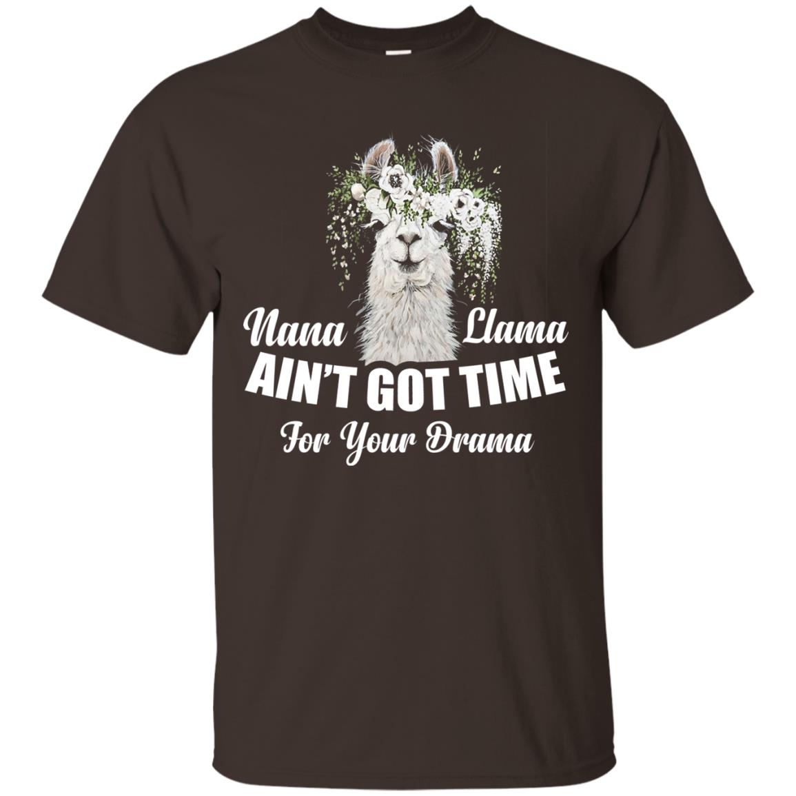 Nana Llama Ain_t Got Time For Your Drama Llama Lover T-shirt Dark Chocolate