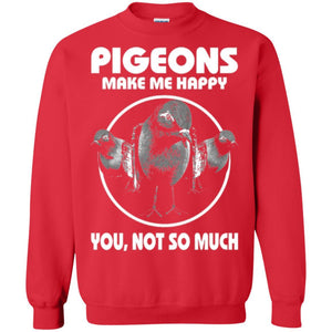 Pigeons Make Me Happy You Not So Much T-shirt