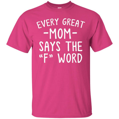 Mommy T-shirt Every Great Mom Says The F Word T-shirt Heliconia