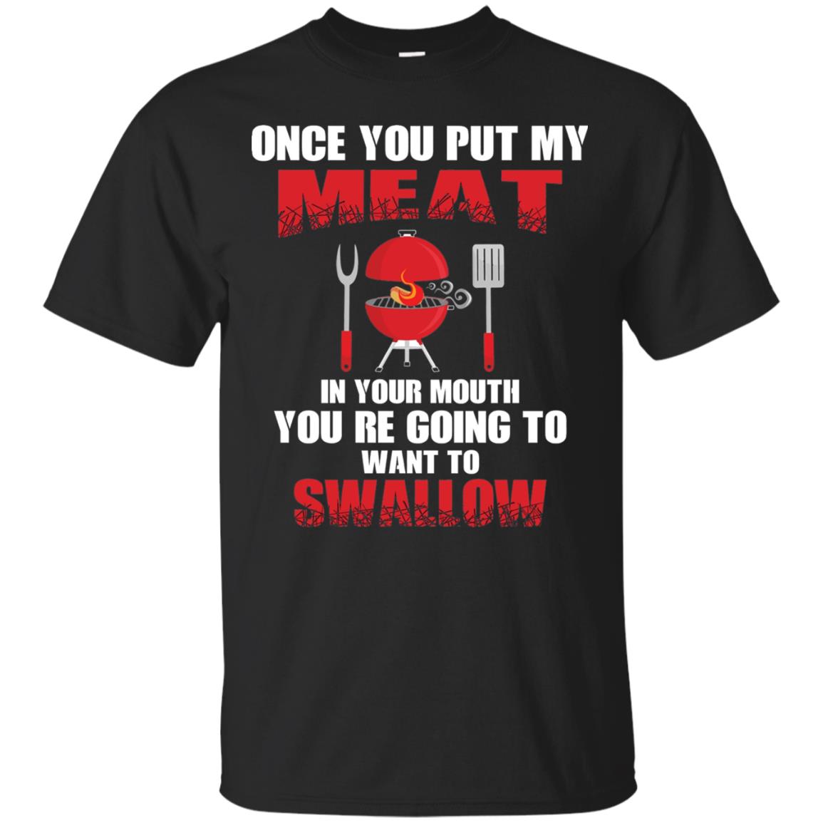 Once You Put My Meat In Your Mouth Bbq Shirt Black