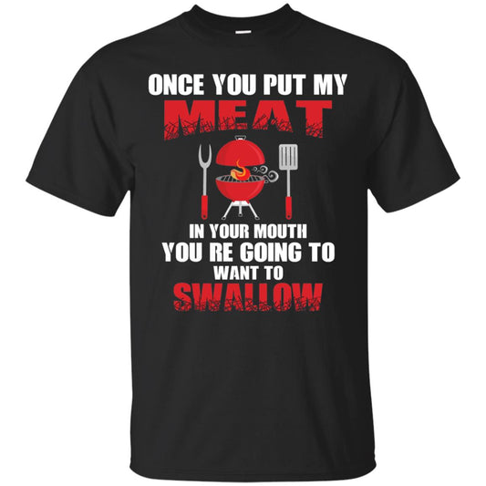 Once You Put My Meat In Your Mouth Bbq Shirt Black