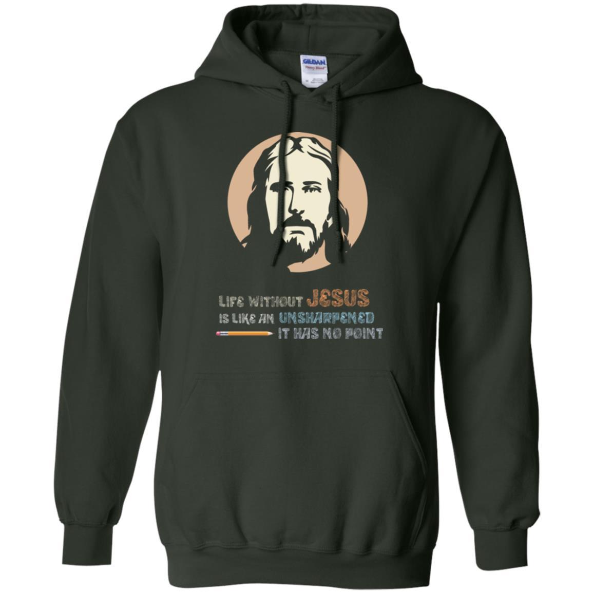 Christian T-shirt Life Without Jesus Is Like An Unsharpened Forest Green
