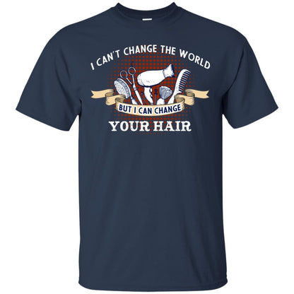 I Can't Change The World But I Can Change Your Hair Hairstylist Shirt For Mens Womens Navy