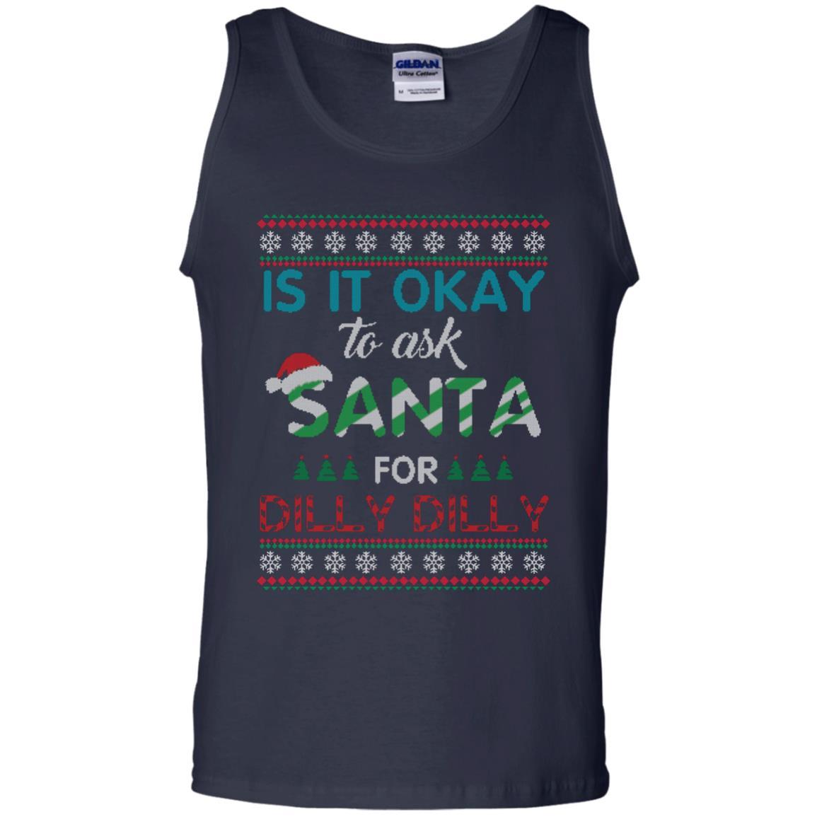 Christmas T-shirt Is It Okay To Ask Santa For Dilly Dilly Navy