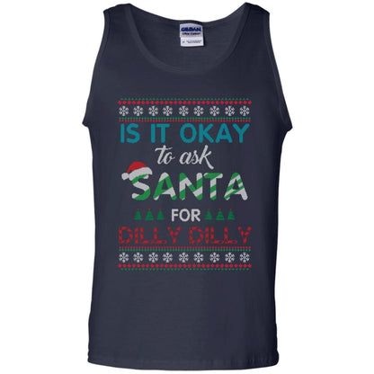 Christmas T-shirt Is It Okay To Ask Santa For Dilly Dilly Navy