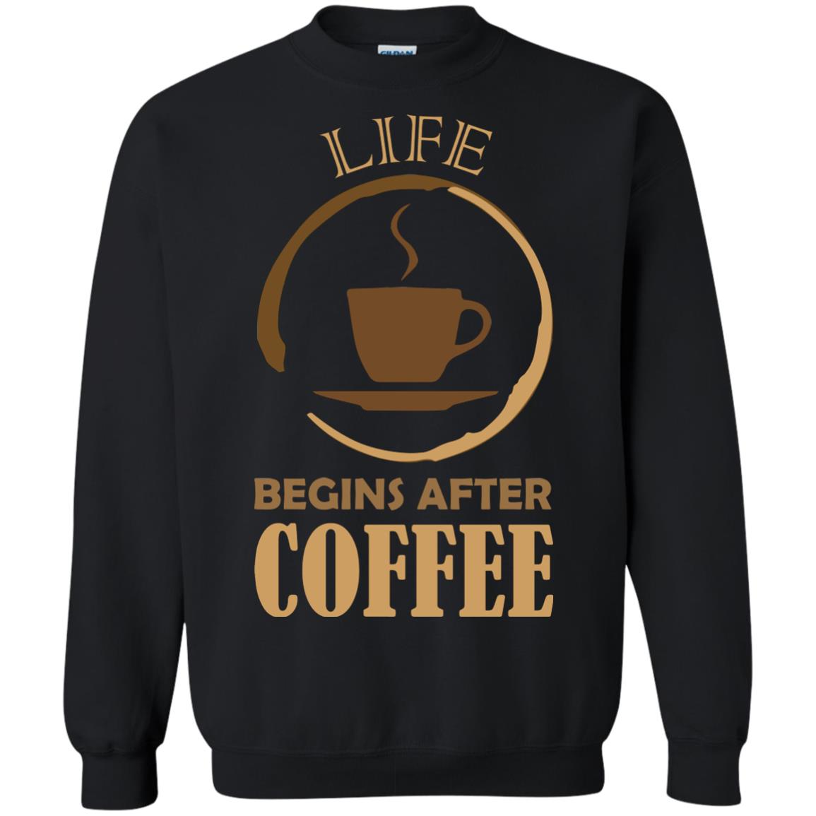 Life Begins After Coffee Shirt For Coffee LoverG180 Gildan Crewneck Pullover Sweatshirt 8 oz.