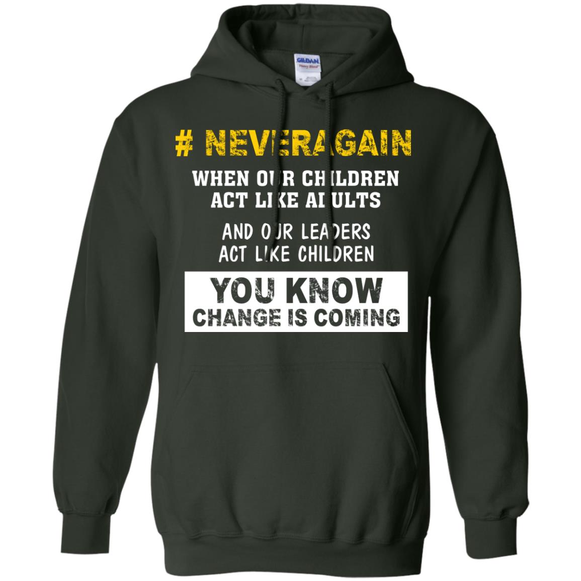 Neveragain When Our Children Act Like Adults And Our Leaders Act Like Children You Know Change Is Coming Gun Control T-shirt Forest Green