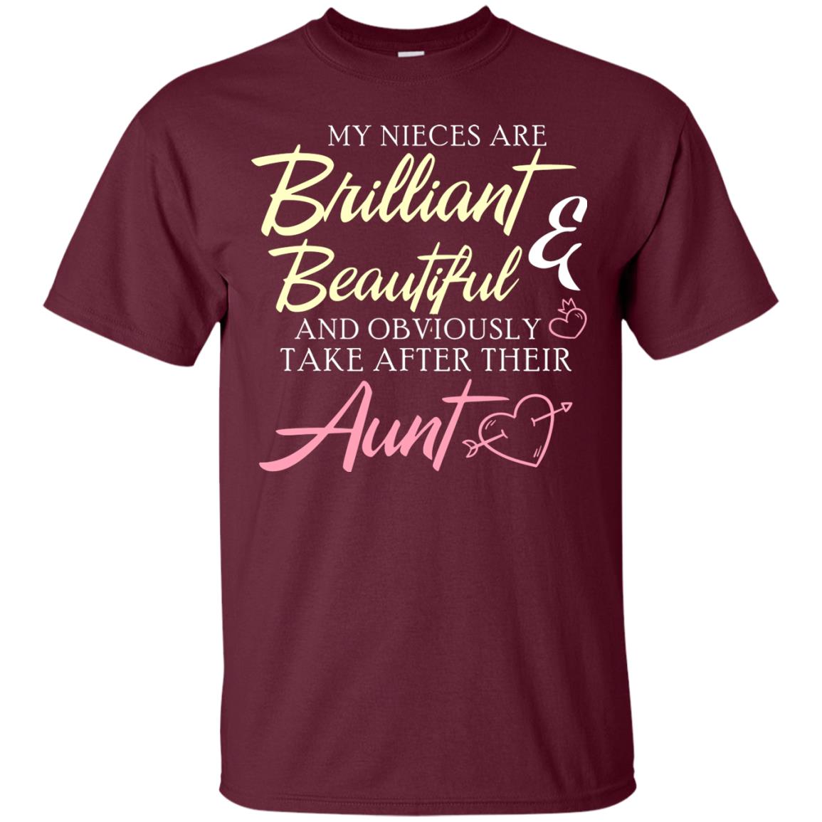 My Nieces Are Brilliant And Beautiful Aunt T-shirt Maroon