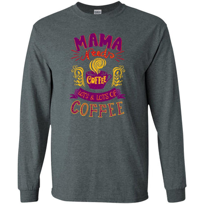 Mama Needs Coffee Lots And Lots Coffee Shirt Dark Heather