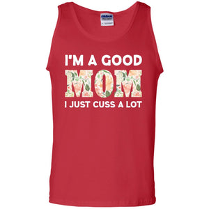 I_m A Good Mom I Just Cuss A Lot Mommy ShirtG220 Gildan 100% Cotton Tank Top