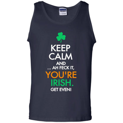 Keep Calm And Ah Feck It, You_re Irish Get Even Saint Patrick_s Day Shirt Navy