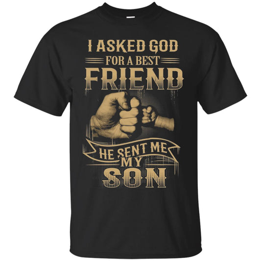 I Asked God For A Best Friend He Sent Me My Son Papa T-shirt Black
