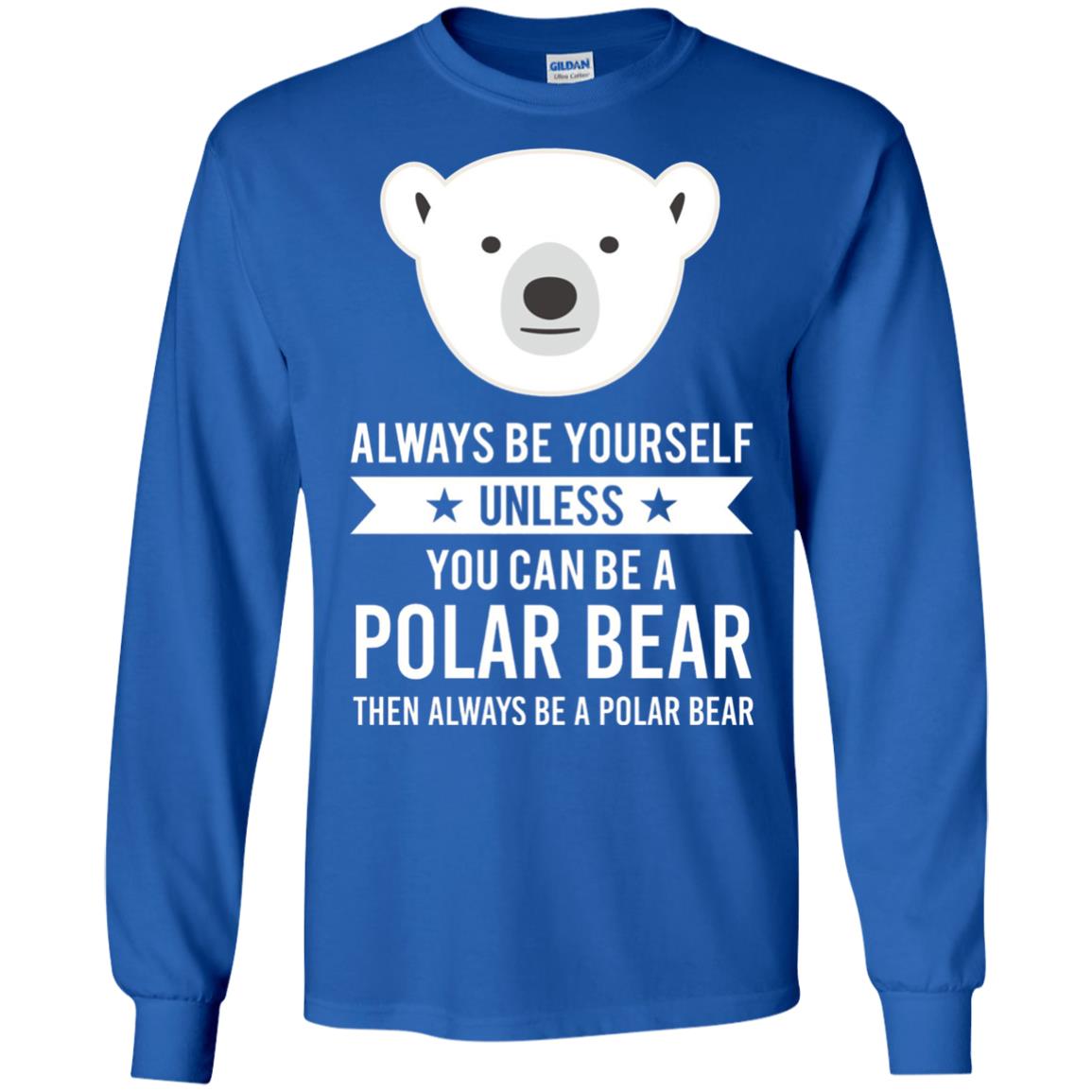 Always Be Yourself Unless You Can Be A Polar Bear T-shirt Royal