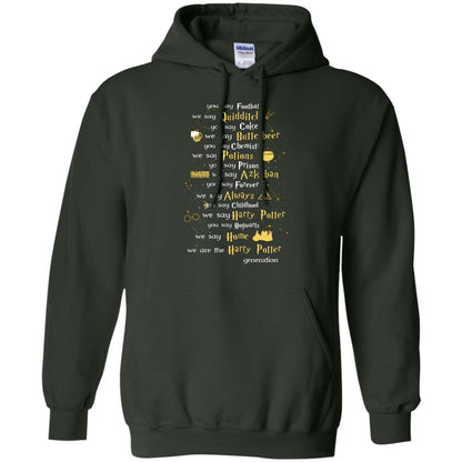 You Say Chilhood We Say Harry Potter You Say Hogwarts We Are Home We Are The Harry Potter ShirtG185 Gildan Pullover Hoodie 8 oz.