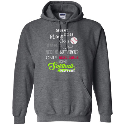 Softball Players T-shirt Sweat Dries Blood Clots Bones Heal Suck It Up Buttercup Only Real Girls Become Softball Players Dark Heather