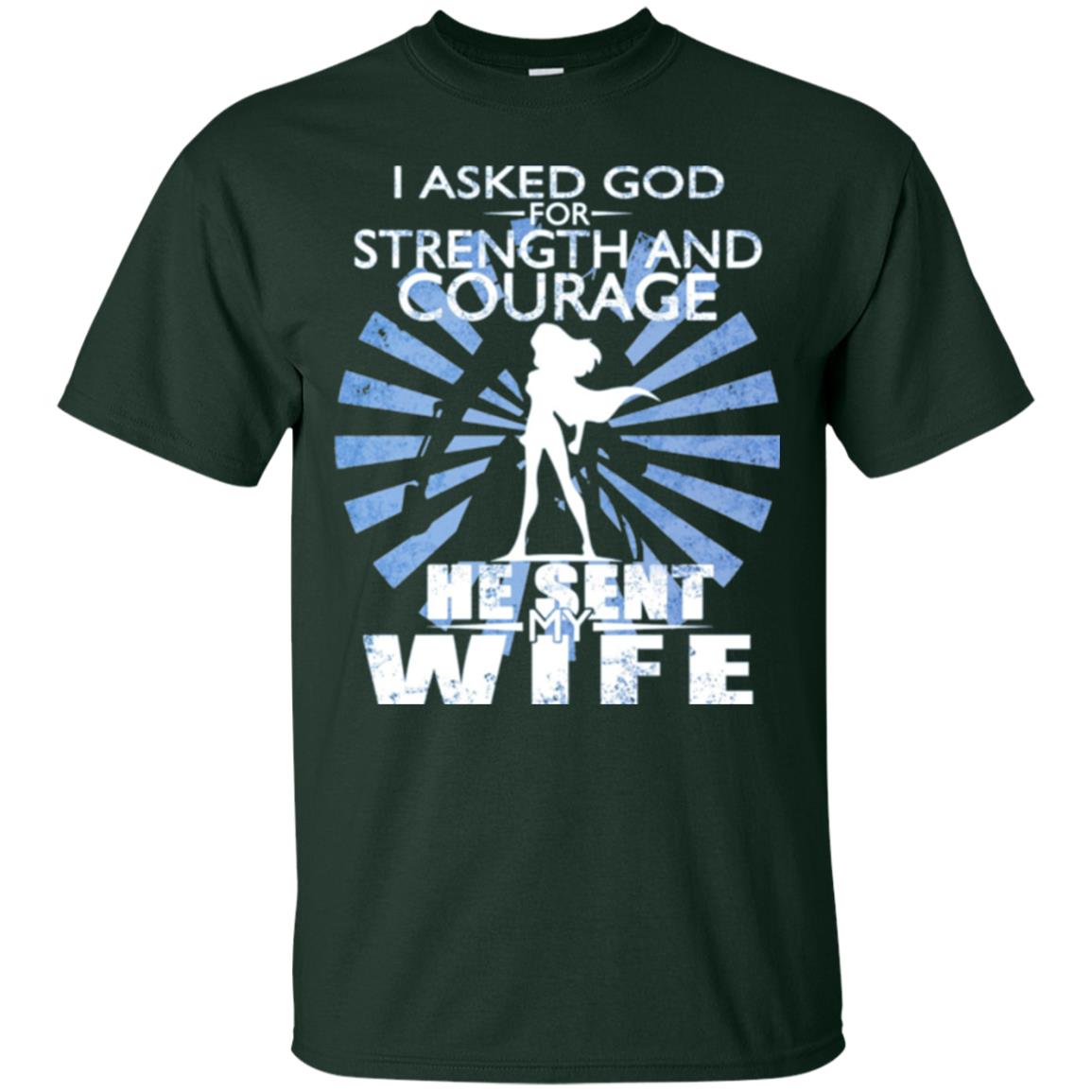 I Asked God For Strength And Courage He Sent My Wife T-shirt Forest