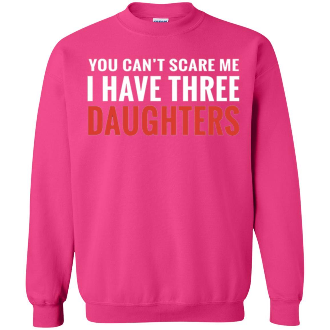 Family T-shirt You Can't Scare Me I Have Three Daughters Heliconia