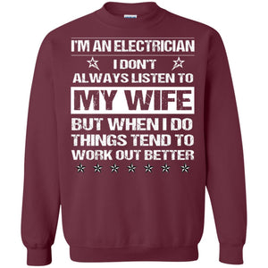 Im An Electrician I Dont Always Listen To My Wife ShirtG180 Gildan Crewneck Pullover Sweatshirt 8 oz.