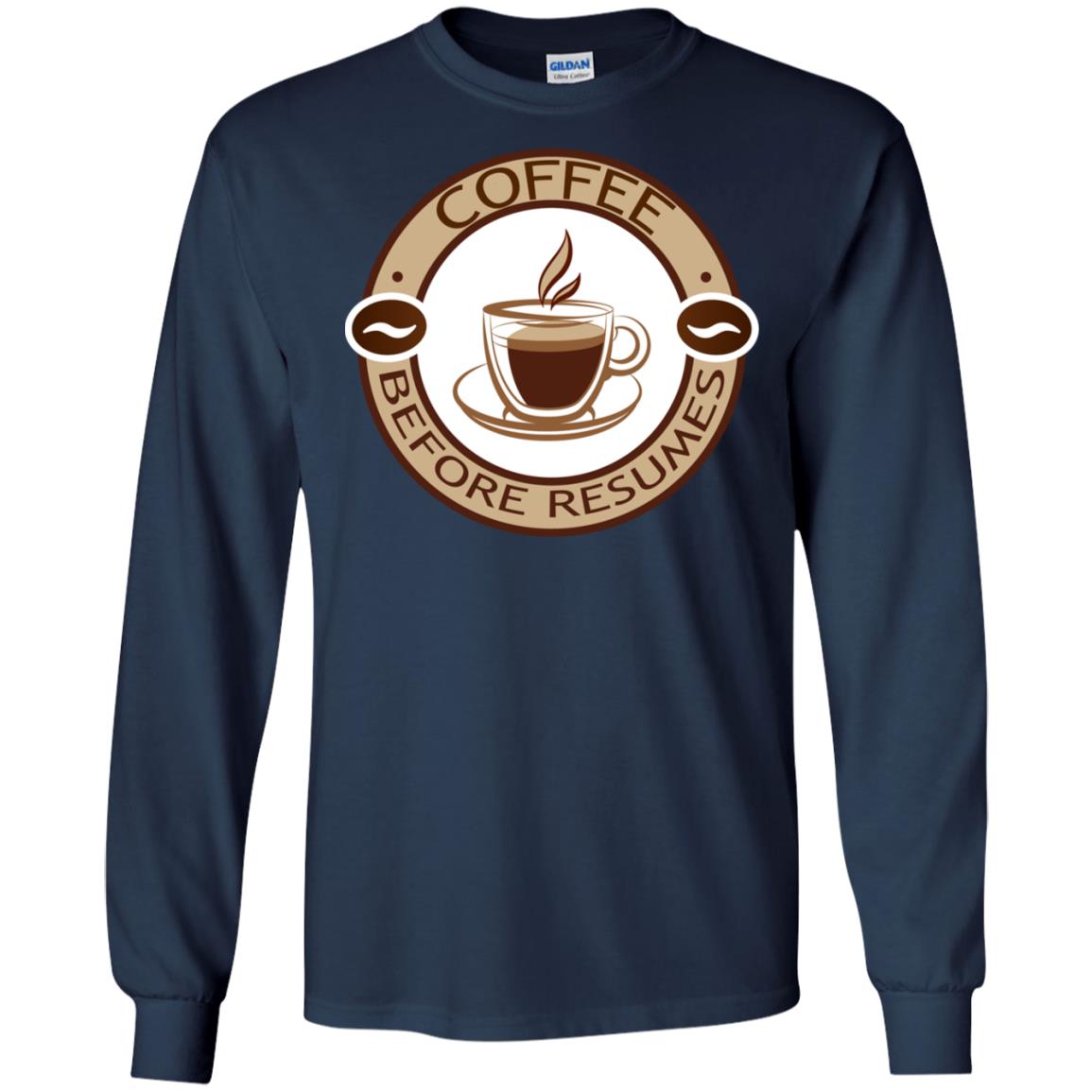 Coffee Before Resumes Coffee Lovers Shirt Navy