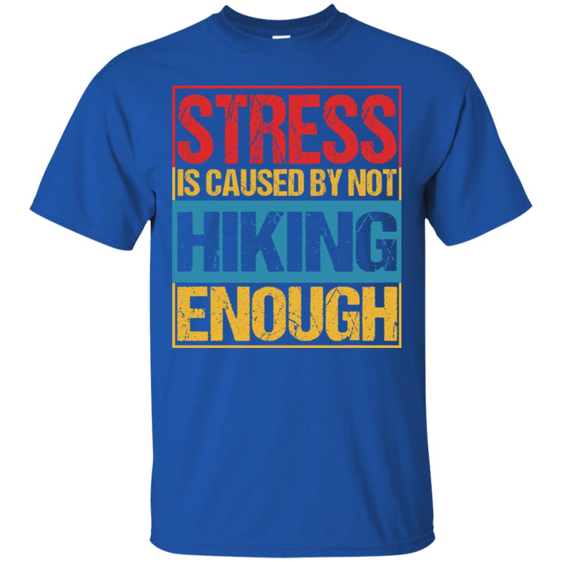 Stress Caused By Not Hiking Enough Hike Shirt Royal