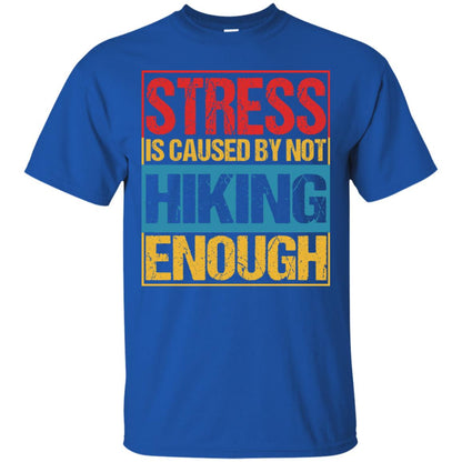 Stress Caused By Not Hiking Enough Hike Shirt Royal